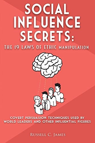 Social Influence Secrets The 19 Laws of Ethic Manipulation