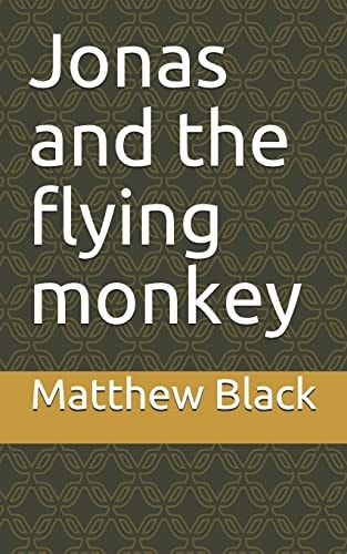 Jonas and the Flying Monkey The Coming of a Creature