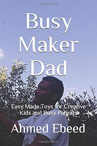Busy Maker Dad Easy Made Toys for Creative Kids and Busy Parents