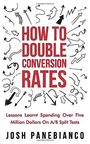 How To Double Conversion Rates Lessons Learnt Spending Over Five Million Dollars On A/B Split Tests.