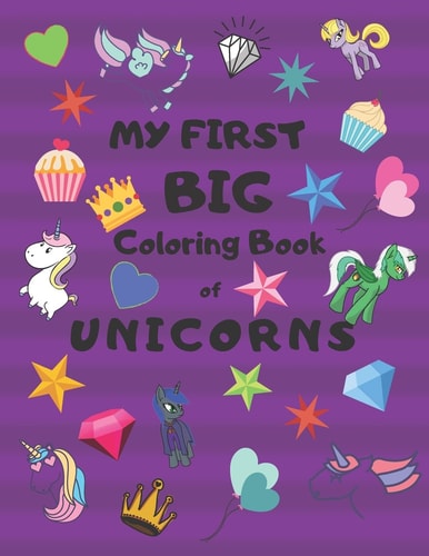 My First Big Coloring Book of Unicorns Jumbo Book for Toddlers, Preschool, Kindergarten Large 8. 5 X 11, Glossy, Softcover Purple Cover