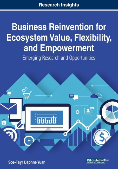 Business Reinvention for Ecosystem Value, Flexibility, and Empowerment: Emerging Research and Opportunities