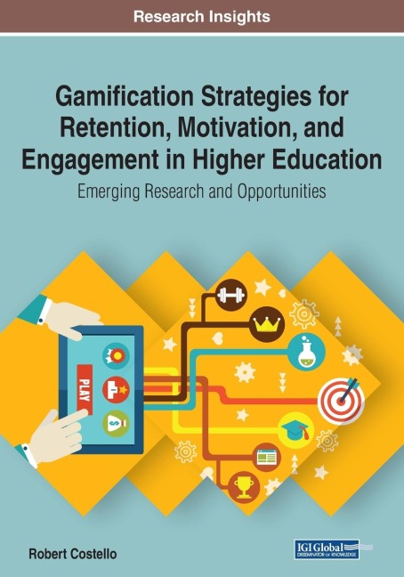 Gamification Strategies for Retention, Motivation, and Engagement in Higher Education: Emerging Research and Opportunities
