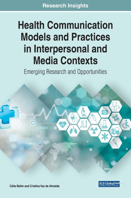 Health Communication Models and Practices in Interpersonal and Media Contexts: Emerging Research and Opportunities