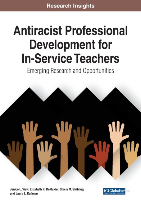 Antiracist Professional Development for In-Service Teachers: Emerging Research and Opportunities, 1 volume