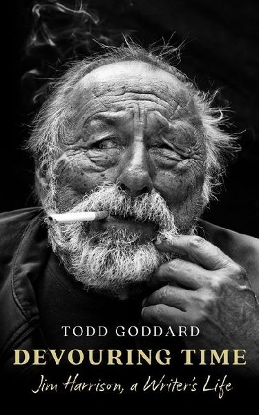 Devouring Time: Jim Harrison, a Writers Life