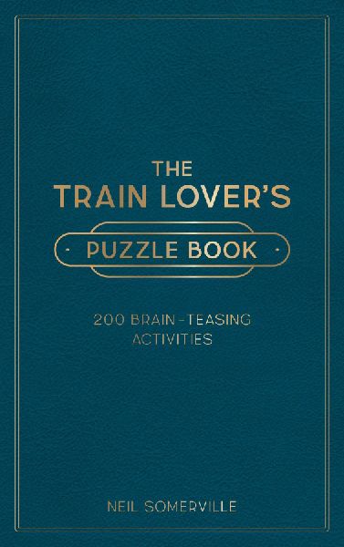 The Train Lovers Puzzle Book: 200 Brain-Teasing Activities, from Crosswords to Quizzes