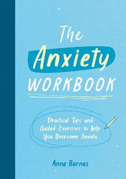 The Anxiety Workbook: Practical Tips and Guided Exercises to Help You Overcome Anxiety