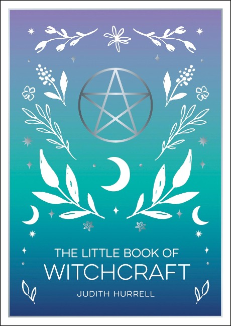 The Little Book of Witchcraft: An Introduction to Magick and White Witchcraft