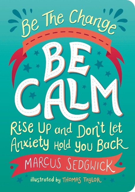Be The Change - Be Calm: Rise Up and Dont Let Anxiety Hold You Back