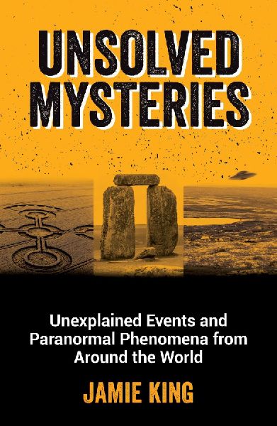 Unsolved Mysteries: Unexplained Events and Paranormal Phenomena from Around the World