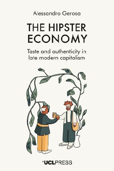 The Hipster Economy: Taste and authenticity in late modern capitalism