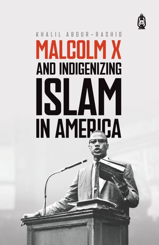 Malcolm X and Indigenizing Islam in America