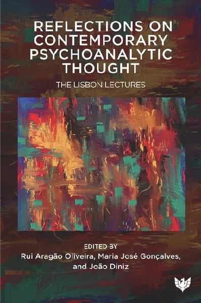 Reflections on Contemporary Psychoanalytic Thought: The Lisbon Lectures