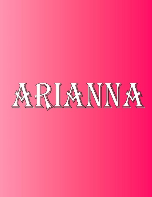 Arianna: 100 Pages 8.5 X 11 Personalized Name on Notebook College Ruled Line Paper