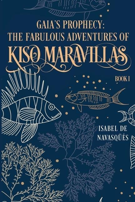 Gaia's Prophecy: The Fabulous Adventures of Kiso Maravillas, Book I