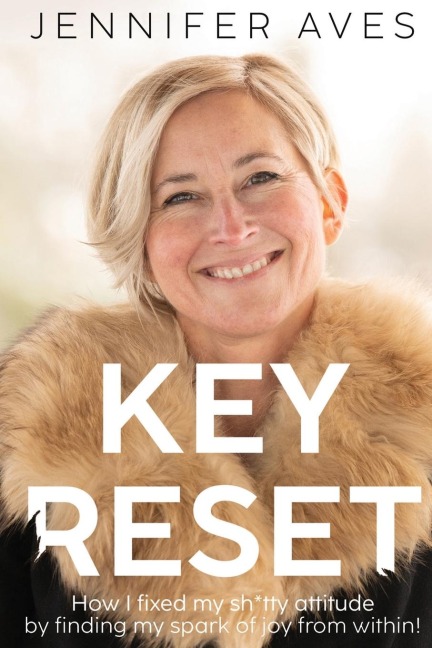 Key Reset: How I fixed my sh*tty attitude by finding my spark of joy from within!