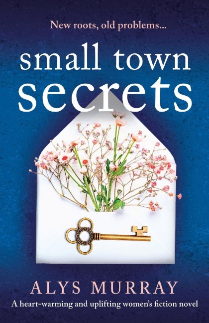 Small Town Secrets: A heartwarming and uplifting womens fiction novel