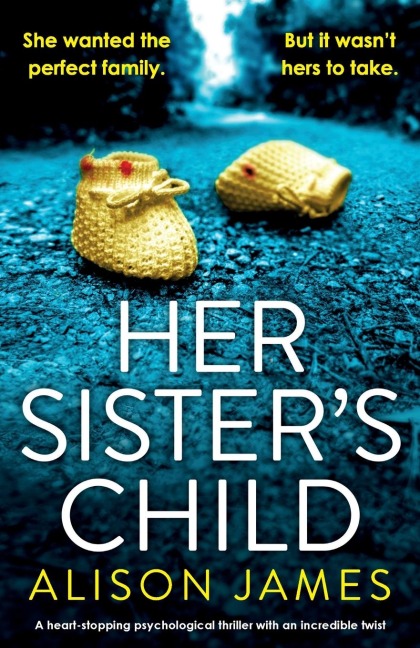 Her Sisters Child: A heart-stopping psychological thriller with an incredible twist