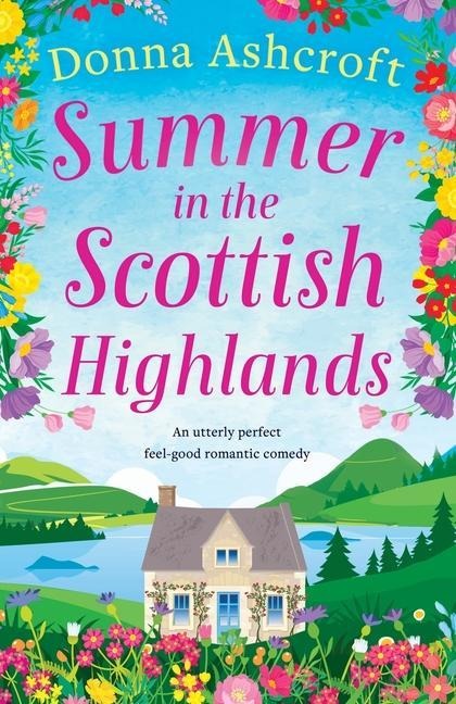 Summer in the Scottish Highlands: An utterly perfect feel-good romantic comedy