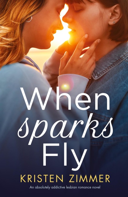 When Sparks Fly: An absolutely addictive lesbian romance novel