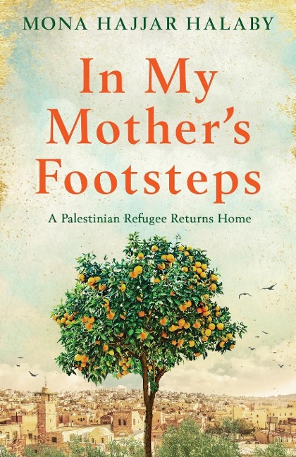 In My Mothers Footsteps: A Palestinian Refugee Returns Home