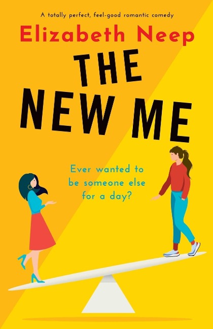 The New Me: A totally perfect, feel-good romantic comedy