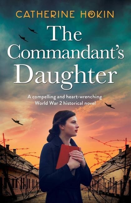 The Commandants Daughter: A compelling and heart-wrenching World War 2 historical novel