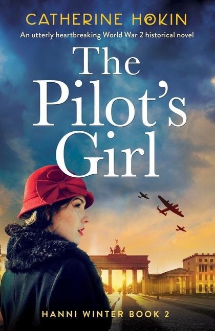 The Pilots Girl: An utterly heartbreaking World War 2 historical novel