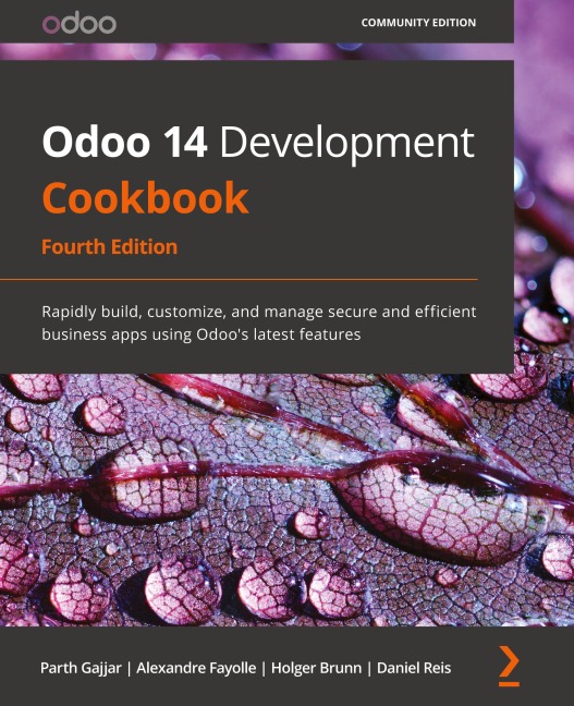 Odoo 14 Development Cookbook - Fourth Edition: Rapidly build, customize, and manage secure and efficient business apps using Odoos latest features