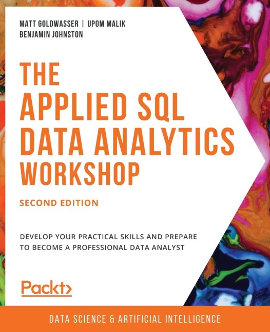 The Applied SQL Data Analytics Workshop - Second Edition: Develop your practical skills and prepare to become a professional data analyst
