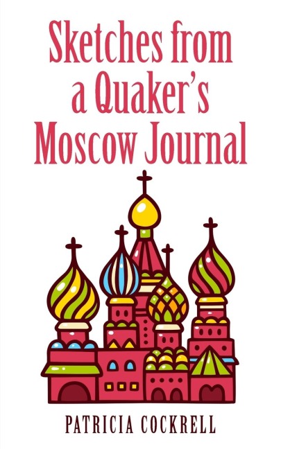 Sketches from a Quakers Moscow Journal