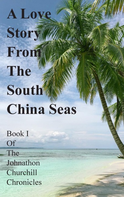 A Love Story From The South China Seas: Book 1 of The John Churchill Chronicles