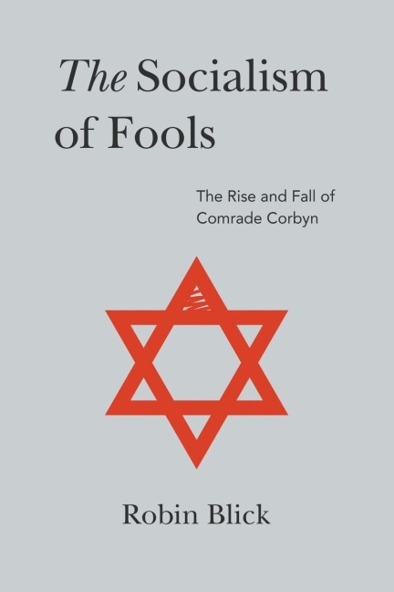 Socialism of Fools (Part I): The Rise and Fall of Comrade Corbyn