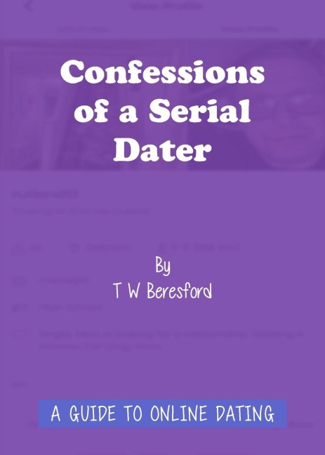Confessions of a Serial Dater: A Guide to Online Dating