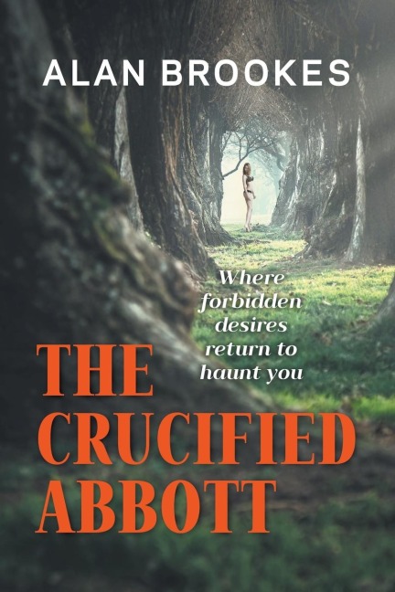 The Crucified Abbott: Where forbidden desires return to haunt you