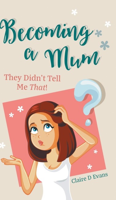Becoming a Mum: They Didnt Tell Me That!