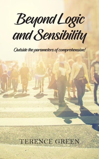 Beyond Logic and Sensibility: Outside the parameters of comprehension!