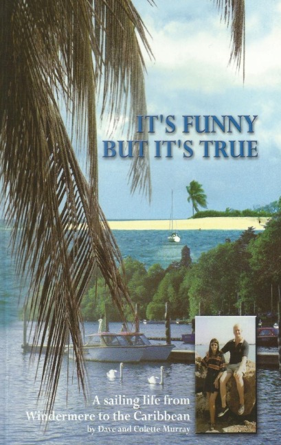 Its Funny But Its True: A sailing life from Windermere to the Caribbean
