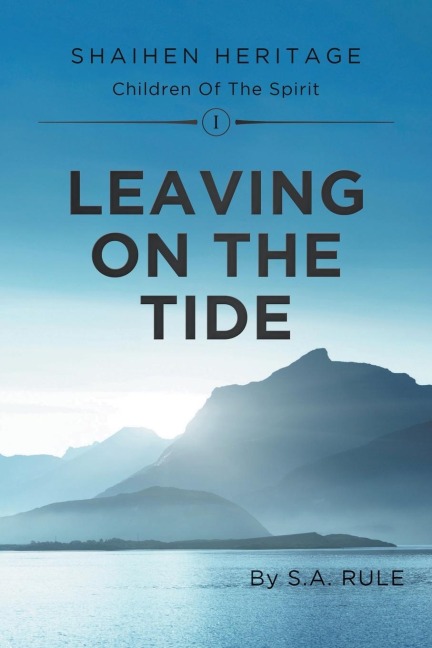 Leaving On The Tide: Shaihen Heritage Children Of The Spirit Volume I