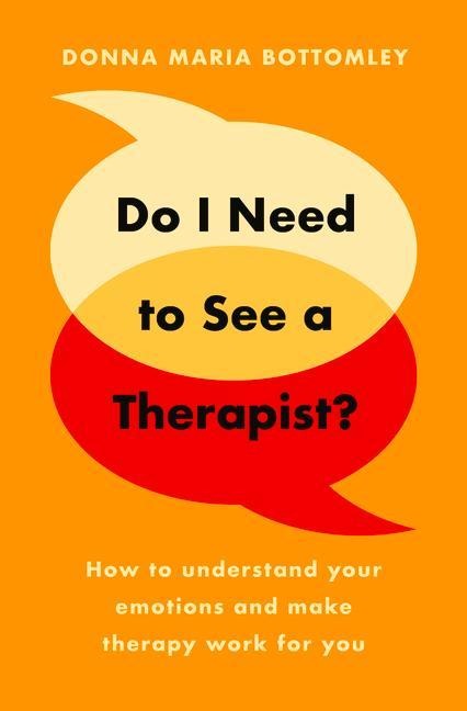 Do I Need to See a Therapist?: How to understand your emotions and make therapy work for you