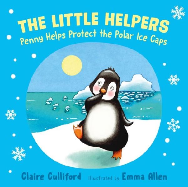The Little Helpers: Penny Helps Protect the Polar Ice Caps: (a climate-conscious childrens book)