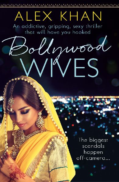 Bollywood Wives: An addictive, gripping, sexy thriller that will have you hooked