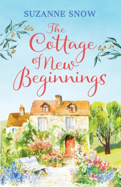 The Cottage of New Beginnings: The perfect cosy and feel-good romance to curl up with