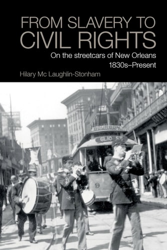 From Slavery to Civil Rights On the Streetcars of New Orleans 1830s-present