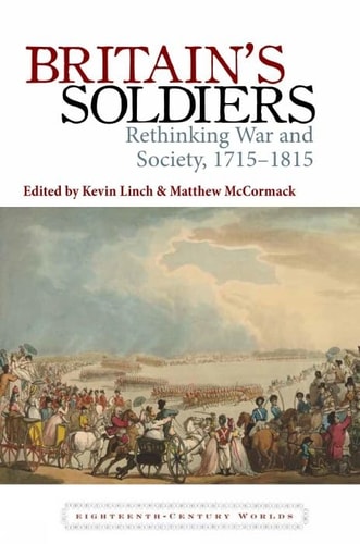 Britain's Soldiers Rethinking War and Society, 1715-1815