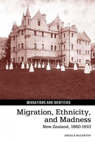Migration, Ethnicity, and Madness New Zealand, 1860-1910