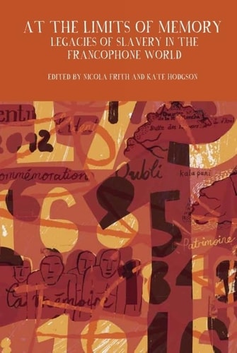 At the Limits of Memory Legacies of Slavery in the Francophone World