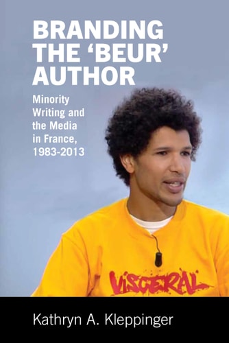 Branding the 'Beur' Author Minority Writing and the Media in France