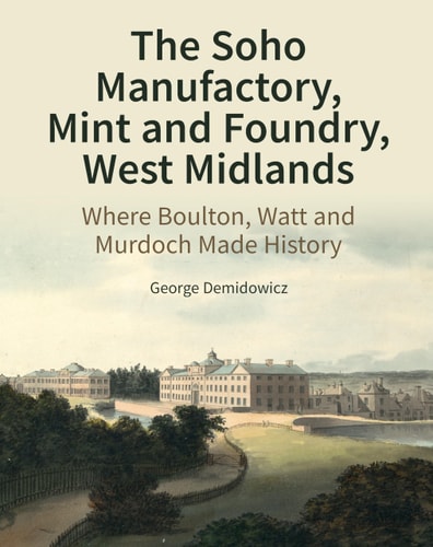 The Soho Manufactory, Mint and Foundry, West Midlands Where Boulton, Watt and Murdoch Made History